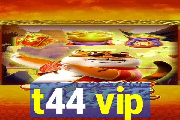 t44 vip